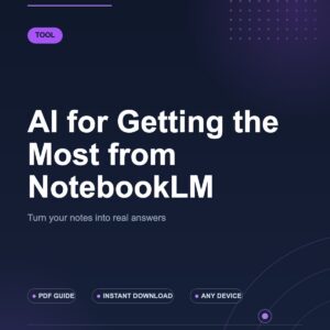 AI for Getting the Most from NotebookLM