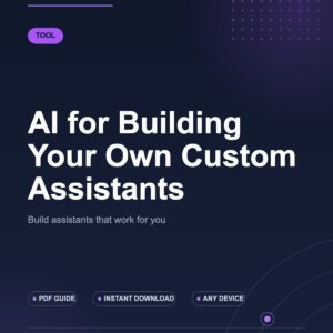 AI for Building Your Own Custom Assistants